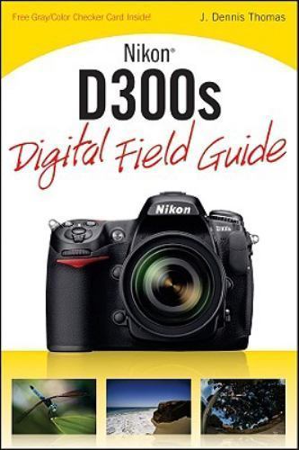 Nikon D300s Digital Field Guide by J. Dennis Thomas