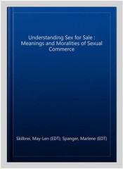 Understanding Sex for Sale : Meanings and Moralities of Sexual Commerce, Pape…