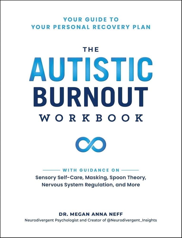 The Autistic Burnout Workbook: Your Guide to Your Personal Recovery Pl Paperback