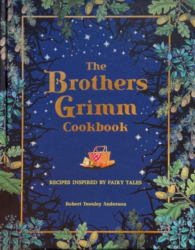 The Brothers Grimm Cookbook: Recipes Inspired by Fairy Tales (Literary Cookbook