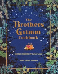 The Brothers Grimm Cookbook: Recipes Inspired by Fairy Tales (Literary Cookbook