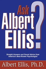 Ask Albert Ellis: Straight Answers and Sound Advice from America’s Best-Know…