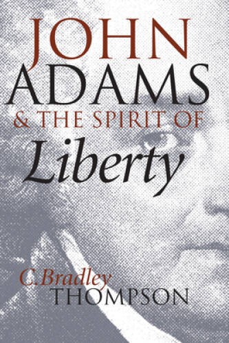 John Adams and the Spirit of Liberty – Paperback By Thompson, C. Bradley – GOOD