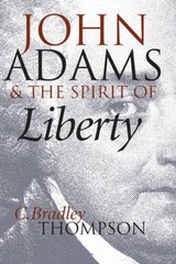 John Adams and the Spirit of Liberty – Paperback By Thompson, C. Bradley – GOOD
