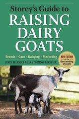 Storey’s Guide to Raising Dairy Goats: Breeds, Care, Dairying, Marketing