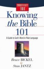 Knowing the Bible 101: A Guide to God’s Word in Plain Language, Bickel/Jantz