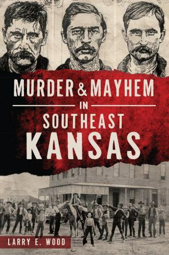Murder & Mayhem in Southeast Kansas, Kansas, Murder & Mayhem, Paperback