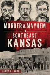 Murder & Mayhem in Southeast Kansas, Kansas, Murder & Mayhem, Paperback