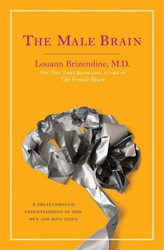 The Male Brain: A Breakthrough Understanding of How Men and Boys Think – GOOD