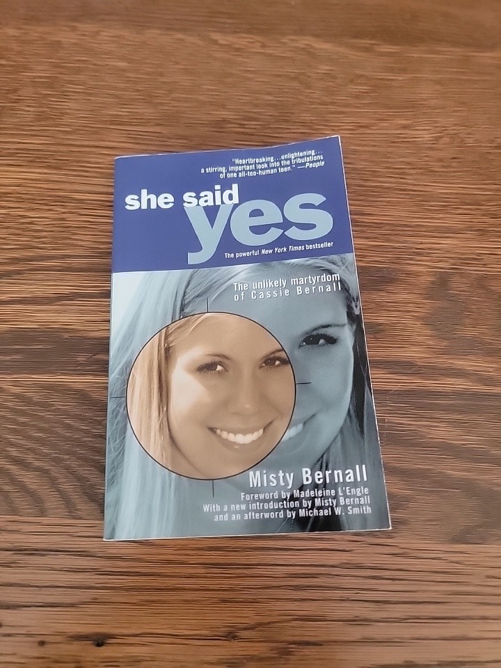 She Said Yes : The Unlikely Martyrdom of Cassie Bernall by Misty Bernall