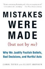 Mistakes Were Made (But Not by Me): Why We Justify Foolish Beliefs, – VERY GOOD