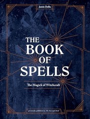 The Book of Spells: The Magick of Witchcraft [An Alchemy Spell Book for Witc…