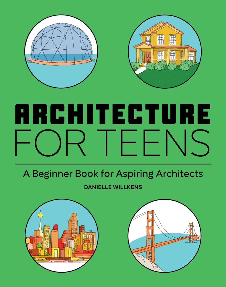 Architecture for Teens: A Beginner’s Book for Aspiring Architects