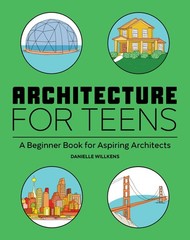 Architecture for Teens: A Beginner’s Book for Aspiring Architects