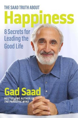 Gad Saad The Saad Truth about Happiness (Hardback)