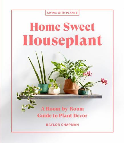 Home Sweet Houseplant: A Room-by– 9781648290343, Baylor Chapman, hardcover, new