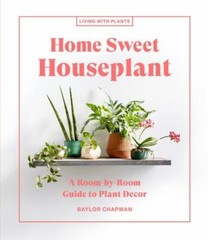 Home Sweet Houseplant: A Room-by– 9781648290343, Baylor Chapman, hardcover, new
