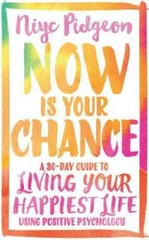 Now Is Your Chance: A 30-Day Guide to Living Your Happiest Life Using Pos – GOOD