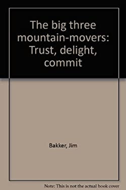 The big three mountain-movers: Trust, delight, commit Jim Bakker