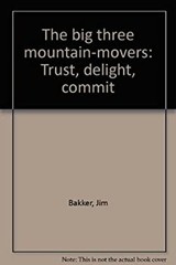 The big three mountain-movers: Trust, delight, commit Jim Bakker