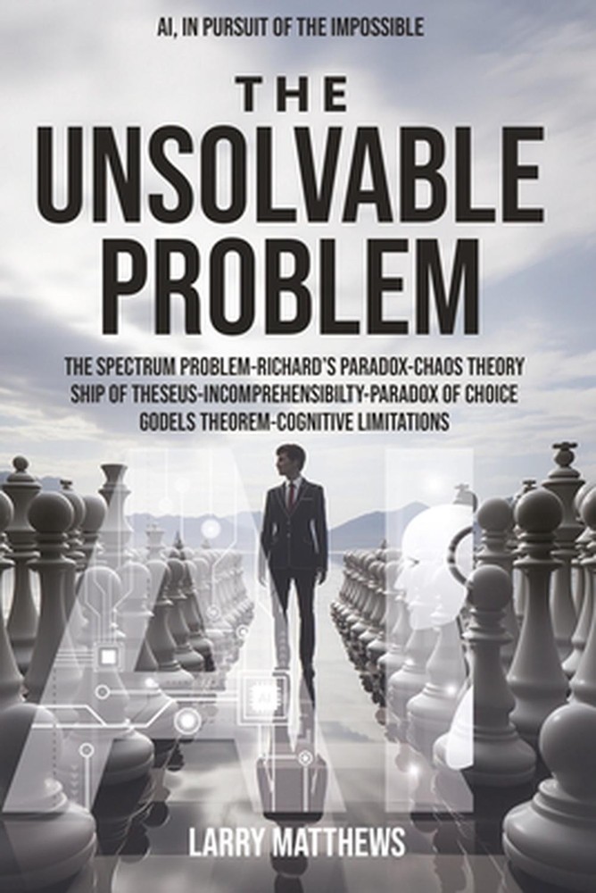 The Unsolvable Problem: In Pursuit of the Impossible by Larry Matthews Paperback