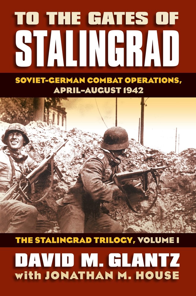 To the Gates of Stalingrad: Soviet-German Combat Operations, April-August 19…