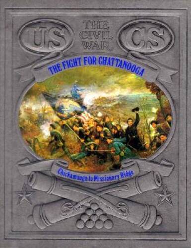 The Fight for Chattanooga: Chickamauga to Missionary Ridge (Civil War) – GOOD