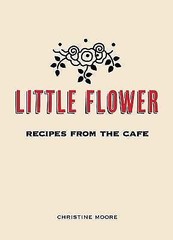 LITTLE FLOWER Recipes From The Cafe SIGNED CHRISTINE MOORE Pasadena Cookbook 1st