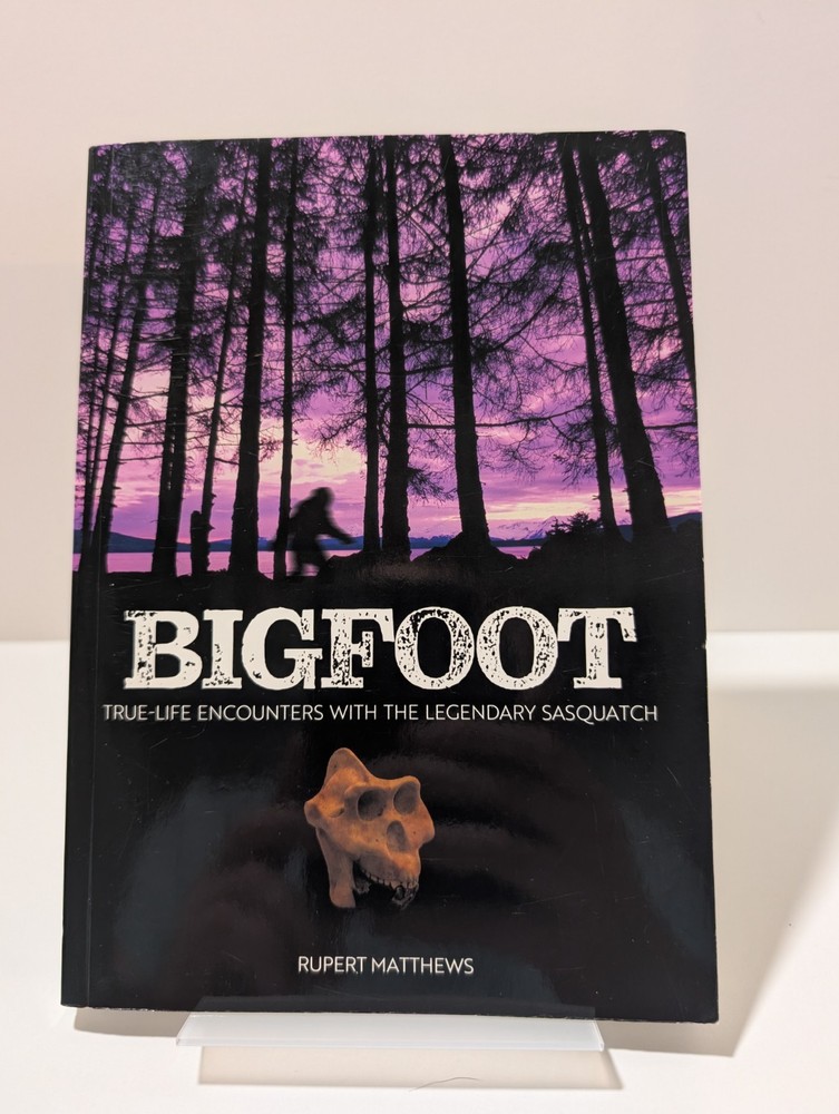 Bigfoot True-Life Encounters with the Legendary Sasquatch Rupert Matthews