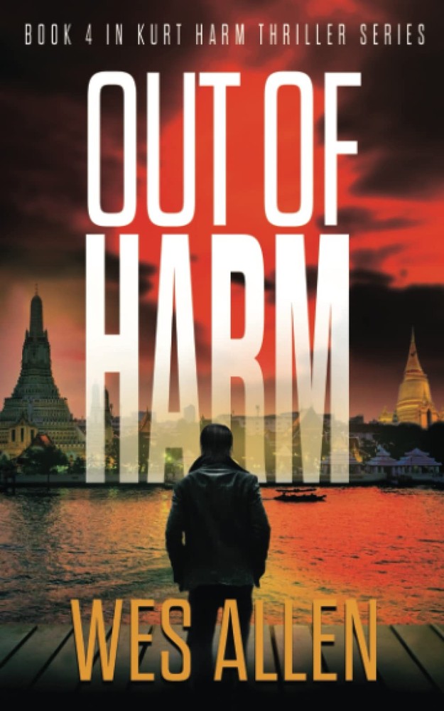 Out of Harm: Book 4 in Kurt Harm Thriller Series (Kurt Harm Series)