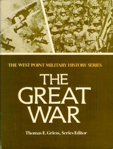 THE GREAT WAR (THE WEST POINT MILITARY HISTORY SERIES) By William R. Griffiths