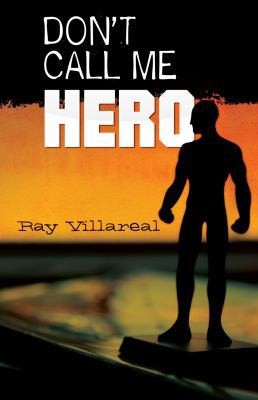 Don’t Call Me Hero by Villareal, Ray