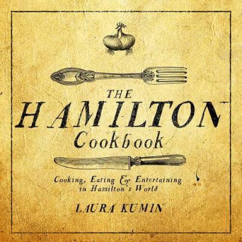 The Hamilton Cookbook: Cooking, Eating, and Entertaining in Hami – VERY GOOD