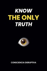 KNOW THE ONLY TRUTH by Disruptiva, Consciencia Paperback / softback Book The