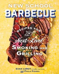 New School Barbecue: Recipes for Next-Level Smoking and Grilling from Austin’s