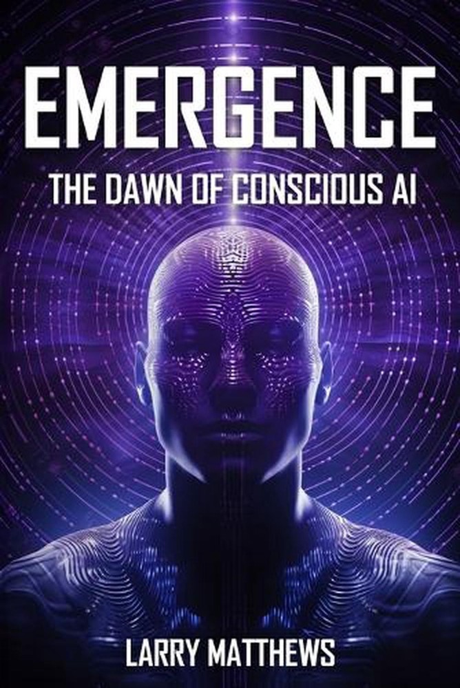 Emergence: Dawn of Conscious AI by Larry Matthews Paperback Book