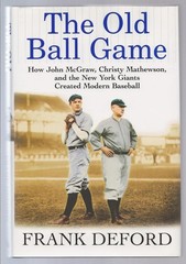 The Old Ball Game: How John McGraw, Christy Mathewson, and the New York Gian…