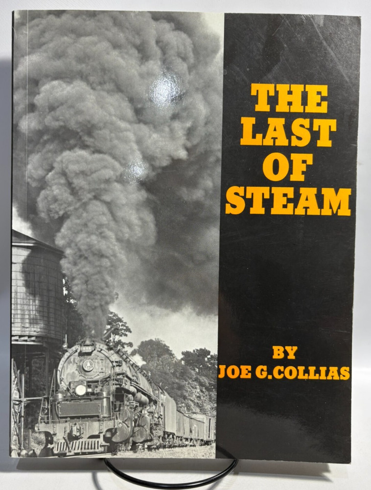 The Last of Steam by Joe G. Collias, Railroading, 1988