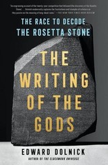The Writing of the Gods: The Race to Decode the Rosetta Stone by Edward Dolnick