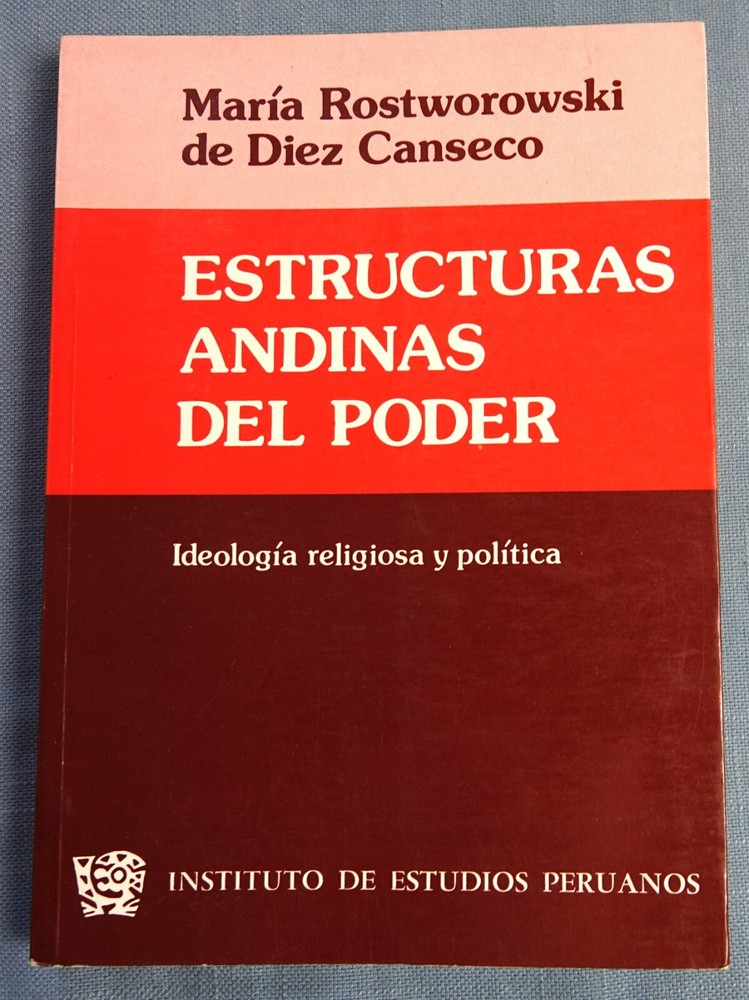 ESTRUCTURAS ANDINAS DEL PODER: IDEOLOGIA, RELIGIOSA Y POLITIA BY ROSTWOROWSKI