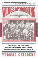 Wings Of Morning: The Story Of The Last American Bomber Shot Down Over Ge – GOOD
