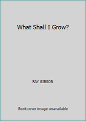 What Shall I Grow? by RAY GIBSON