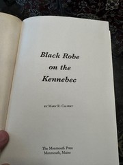Black Robe on the Kennebec by Mary Calvert, Jesuits in Maine HC/DJ VG++
