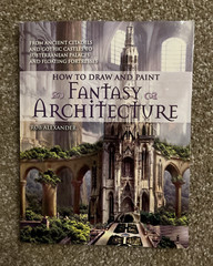 How to Draw and Paint Fantasy Architecture by Rob Alexander 2011 **LIKE NEW**