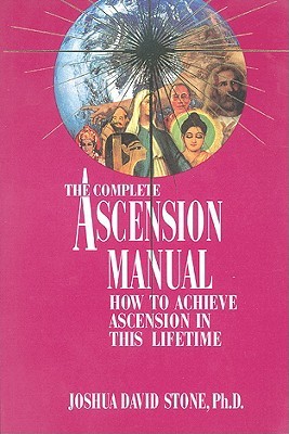 A Complete Ascension Manual: How to Achieve Ascension in This Lifetime (Easy-To