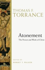 Atonement : The Person and Work of Christ by Thomas F. Torrance (2009,…