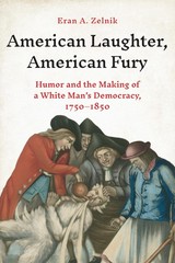 American Laughter, American Fury by Eran A. Zelnik