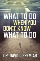 What to Do When You Don’t Know What to Do – Hardcover By Jeremiah, David – GOOD