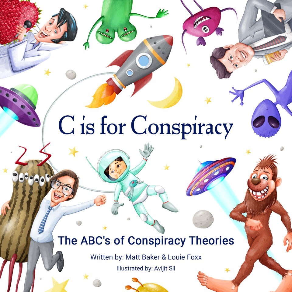 C Is for Conspiracy: The ABC’s of Conspiracy Theories by Louie Foxx and Matt Bak