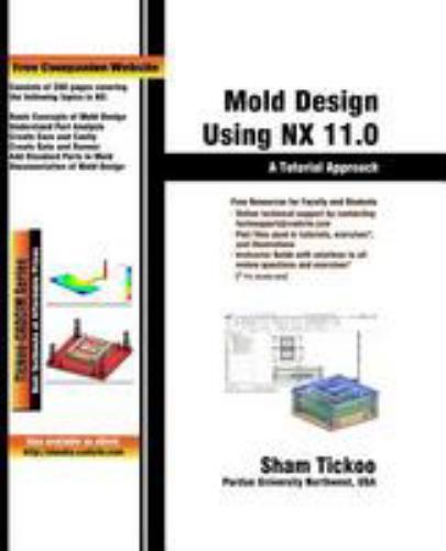 Mold Design Using Nx 11.0: A Tutorial Approach by Purdue Univ, Prof Sham Tick…